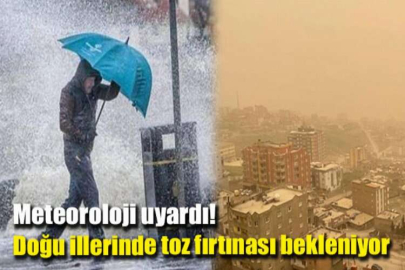 Meteoroloji uyardı! Doğu illerinde toz fırtınası bekleniyor