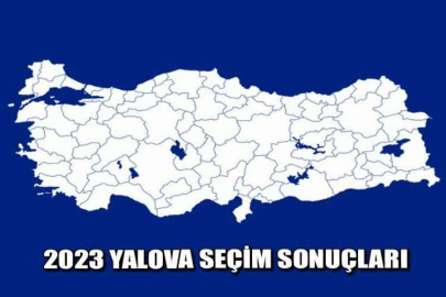 Yalova'da kesin olmayan seçim sonuçları/2023