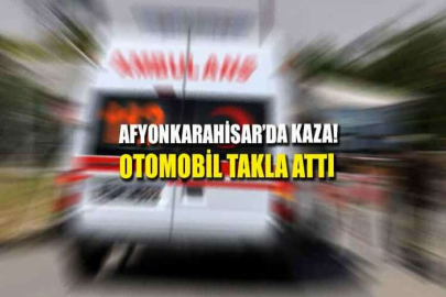 Afyonkarahisar'da kaza! Otomobil takla attı