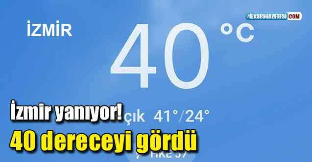 İzmir'de bugün itibariyle hava sıcaklıkları 40 dereceyi gördü. Sıcaklıklar termometrelere yansıdı, vatandaş sıcaktan bunaldı