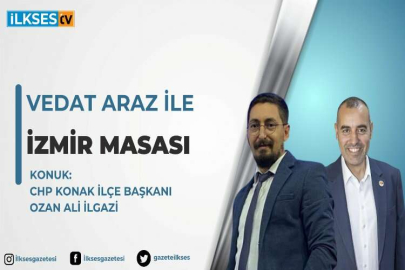 Vedat Araz ile İzmir Masası: CHP Konak İlçe Başkanı Ozan Ali İlgazi