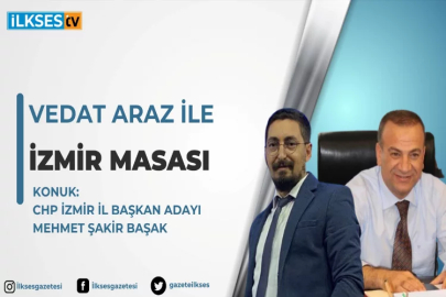 Vedat Araz ile İzmir Masası: CHP İzmir İl Başkan Adayı Mehmet Şakir Başak