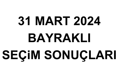 İzmir Bayraklı Seçim Sonuçları 31 Mart 2024 - Bayraklı Yerel Seçim Sonucu