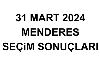 İzmir Menderes Seçim Sonuçları 31 Mart 2024 - Menderes Yerel Seçim Sonucu