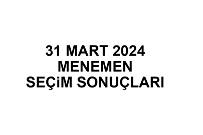 İzmir Menemen Seçim Sonuçları 31 Mart 2024 - Menemen Yerel Seçim Sonucu