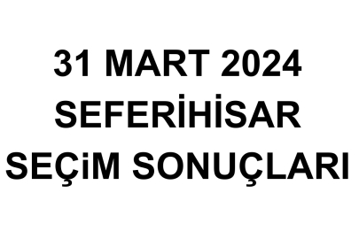 İzmir Seferihisar Seçim Sonuçları 31 Mart 2024 - Seferihisar Yerel Seçim Sonucu