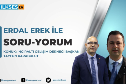 Erdal Erek ile Soru-Yorum: İnciraltı Gelişim Derneği Başkanı Tayfun Karabulut